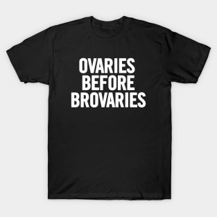 Ovaries Before Brovaries T-Shirt